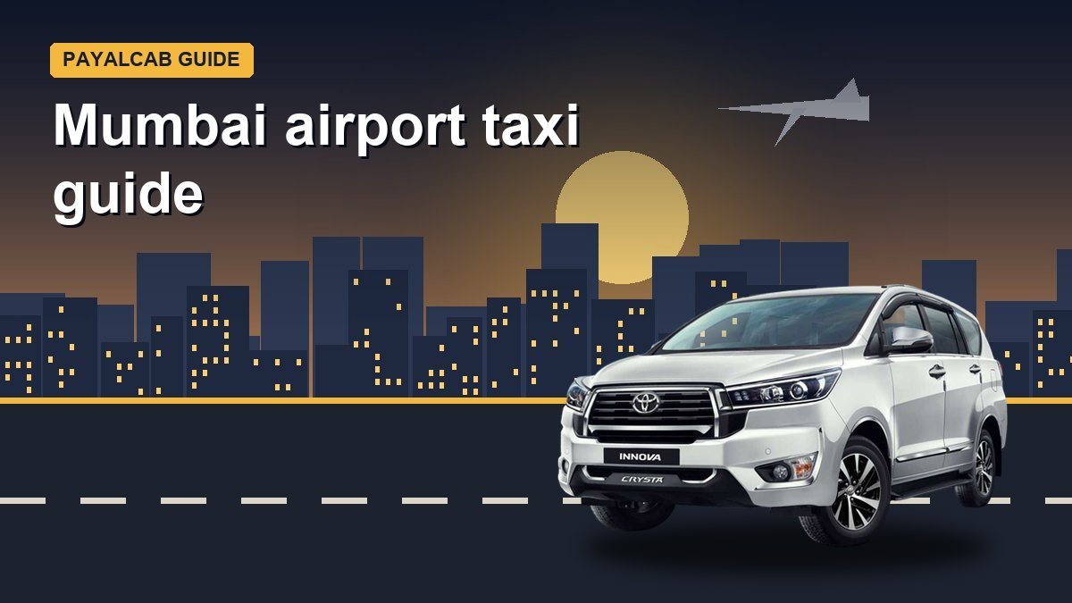 Mumbai Airport Taxi Guide: Terminal 1, Terminal 2 and Navi Mumbai Airport